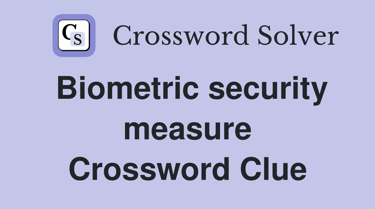 Biometric security measure Crossword Clue Answers Crossword Solver